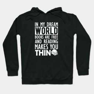 Read - In my dream world books are free and reading makes you Thin Hoodie